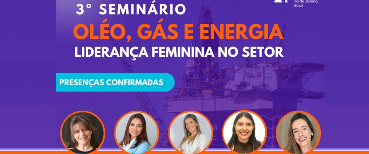3° Seminário de Óleo, Gás e Energia - Liderança Feminina no setor